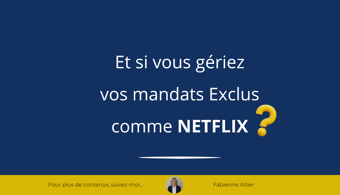 Et si votre mandat exclusif fonctionnait comme Netflix ?