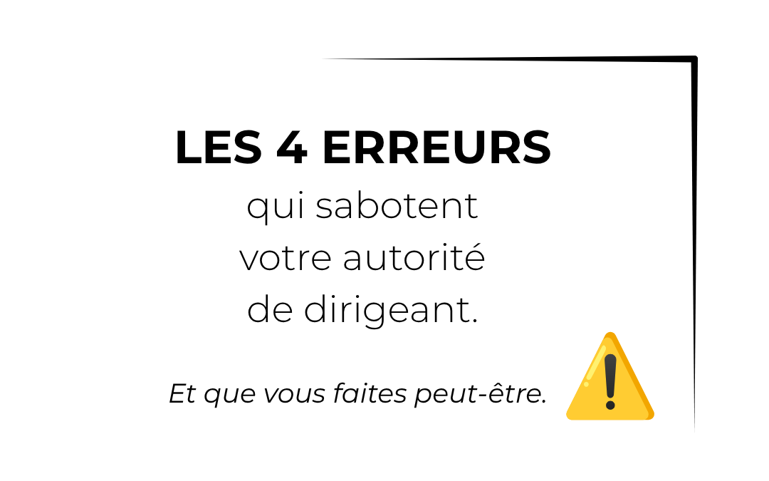 Les 4 erreurs de posture qui sabotent votre autorité de dirigeant d'agence
